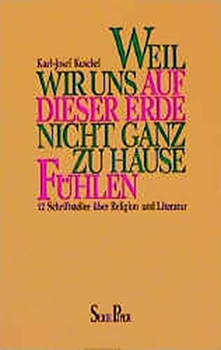 Weil wir uns auf dieser Erde nicht ganz zu Hause fühlen: 12 Schriftsteller über Religion und Literatur (Piper Taschenbuch) Books