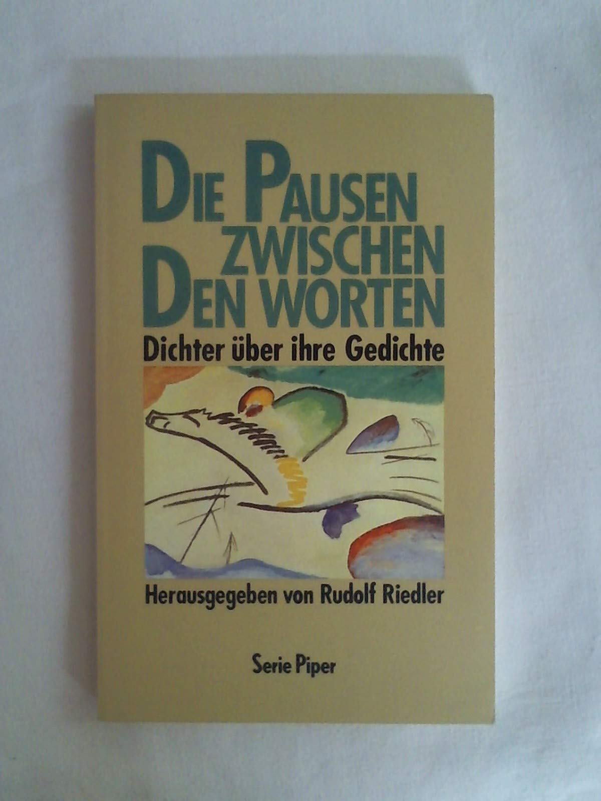Die Pausen zwischen den Worten: Dichter über ihre Gedichte (Piper Taschenbuch) Business & Technology