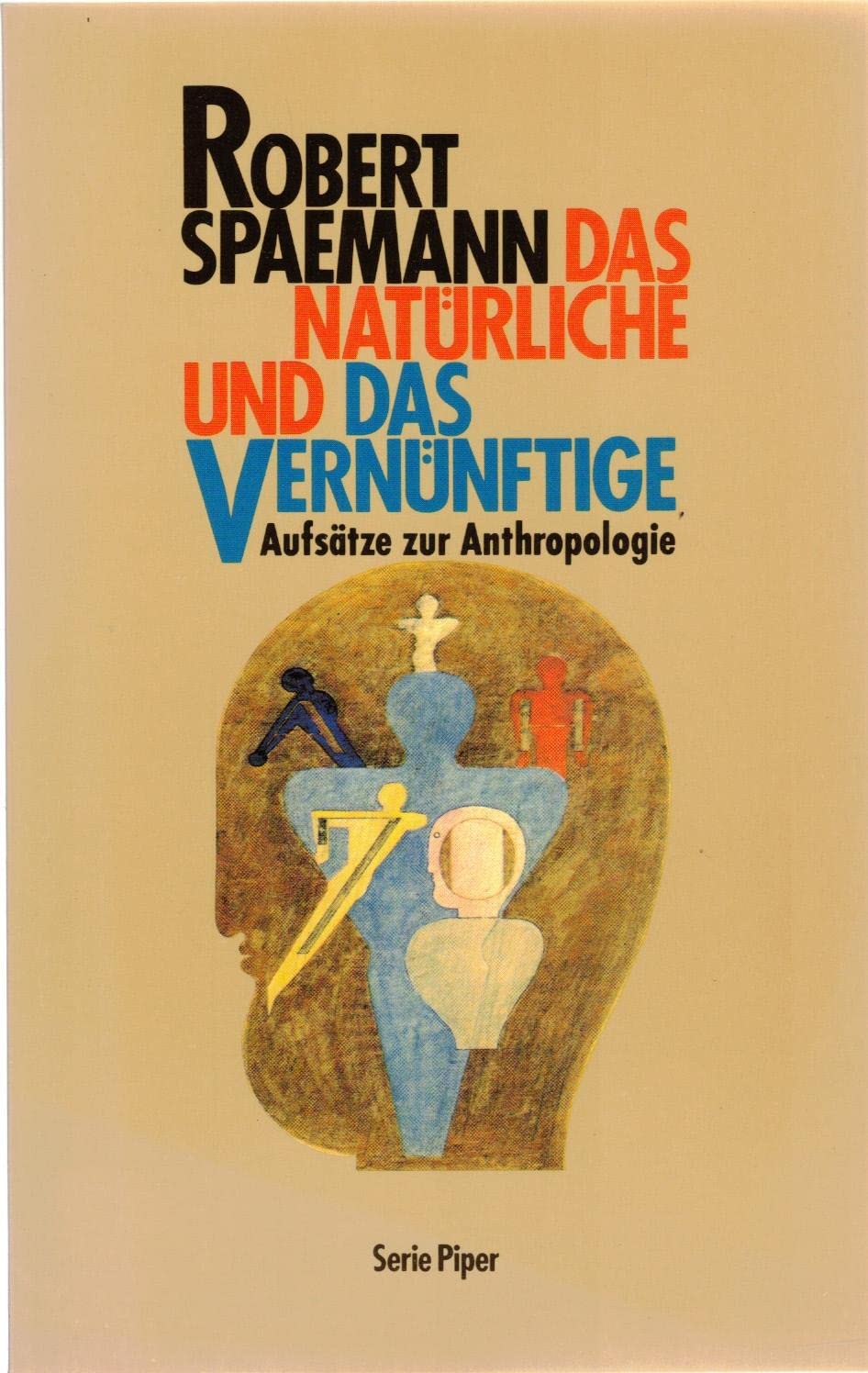 Das Natürliche und das Vernünftige: Aufsätze zur Anthropologie (Piper Taschenbuch) Philosophy