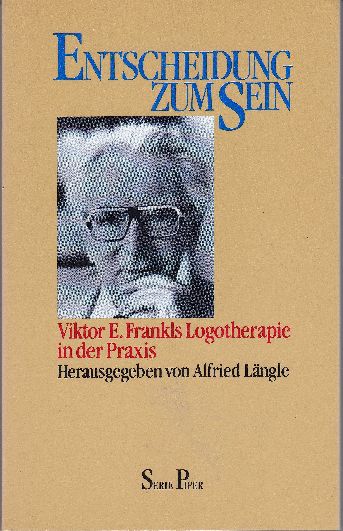 Entscheidung zum Sein: Viktor E. Frankls Logotherapie in der Praxis (Piper Taschenbuch) Psychology
