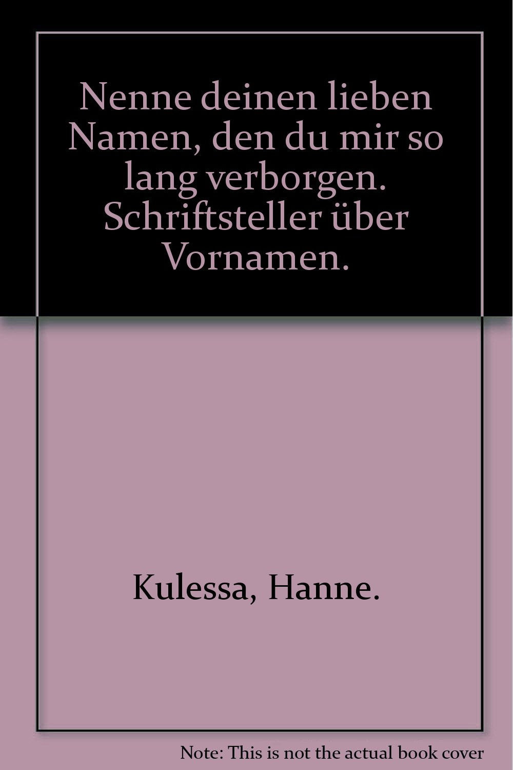 Nenne deinen lieben Namen, den du mir so lang verborgen: Schriftsteller über Vornamen (Piper Taschenbuch) General education