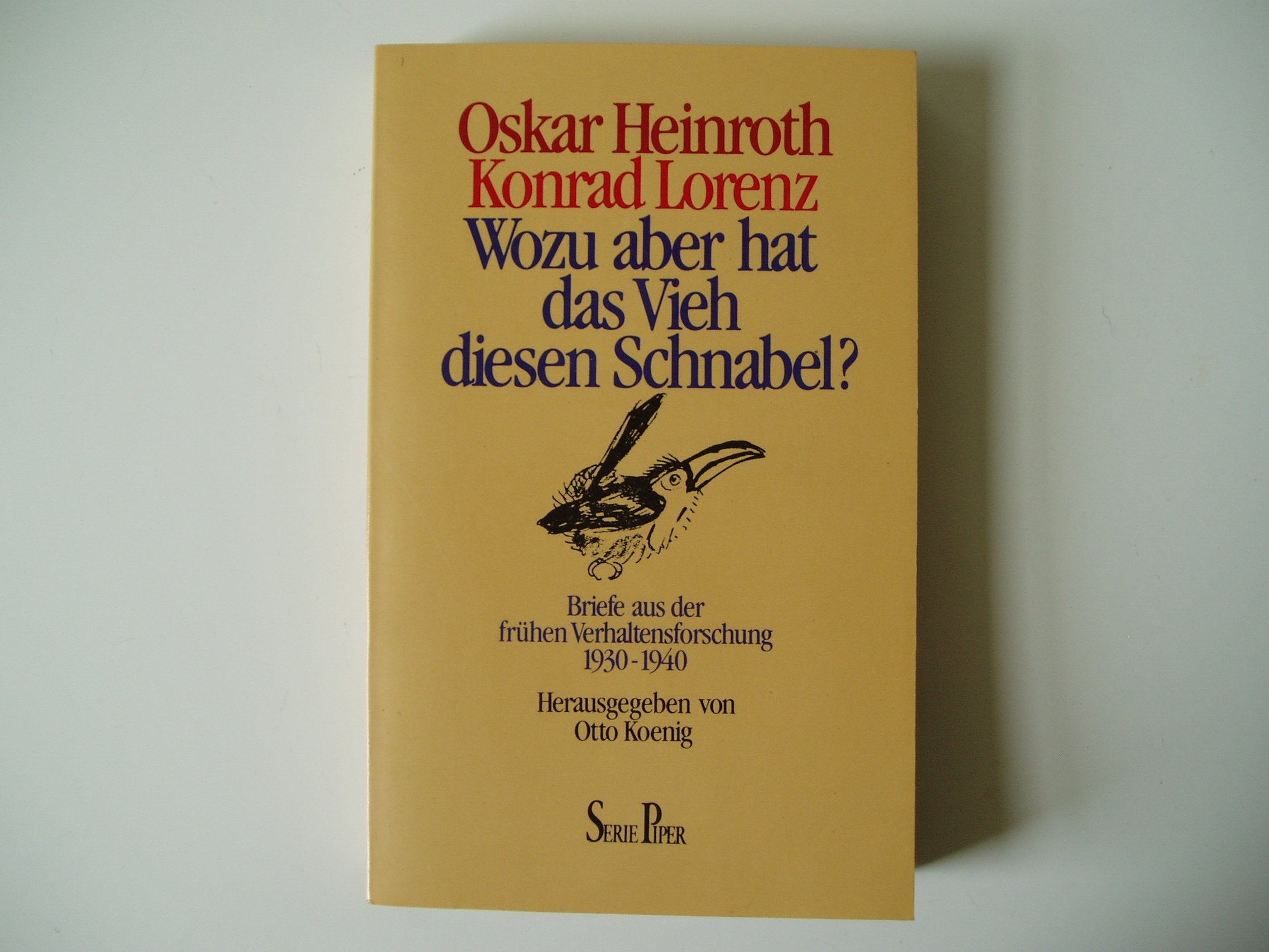 Wozu aber hat das Vieh diesen Schnabel?: Briefe aus der frühen Verhaltensforschung 1930-1940 (Piper Taschenbuch) Essays & Short Stories