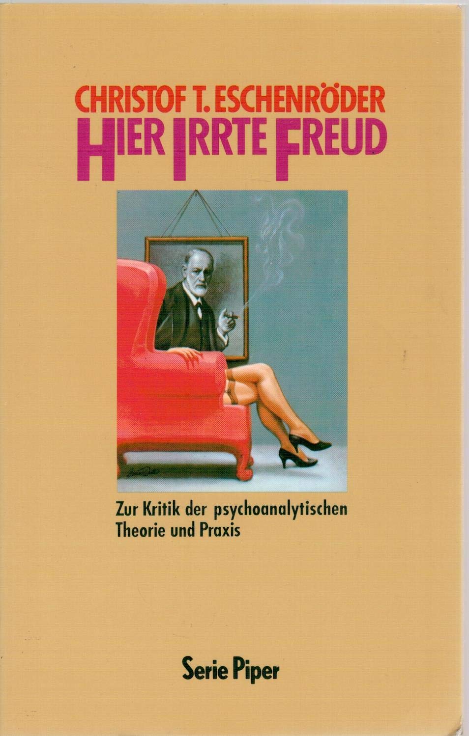 Hier irrte Freud: Zur Kritik der Psychoanalytischen Theorie und Praxis (Piper Taschenbuch) Psychology