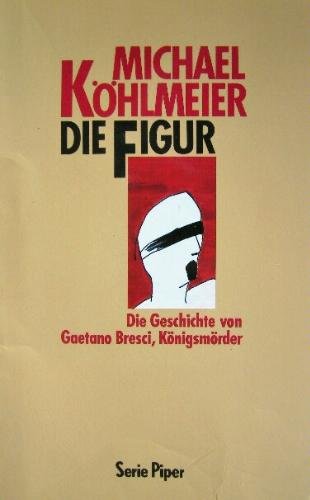 Die Figur: Die Geschichte von Gaetano Bresci, Königsmörder (Piper Taschenbuch) Memories