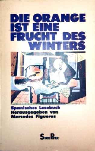 Die Orange ist eine Frucht des Winters: Spanisches Lesebuch (Piper Taschenbuch) Books