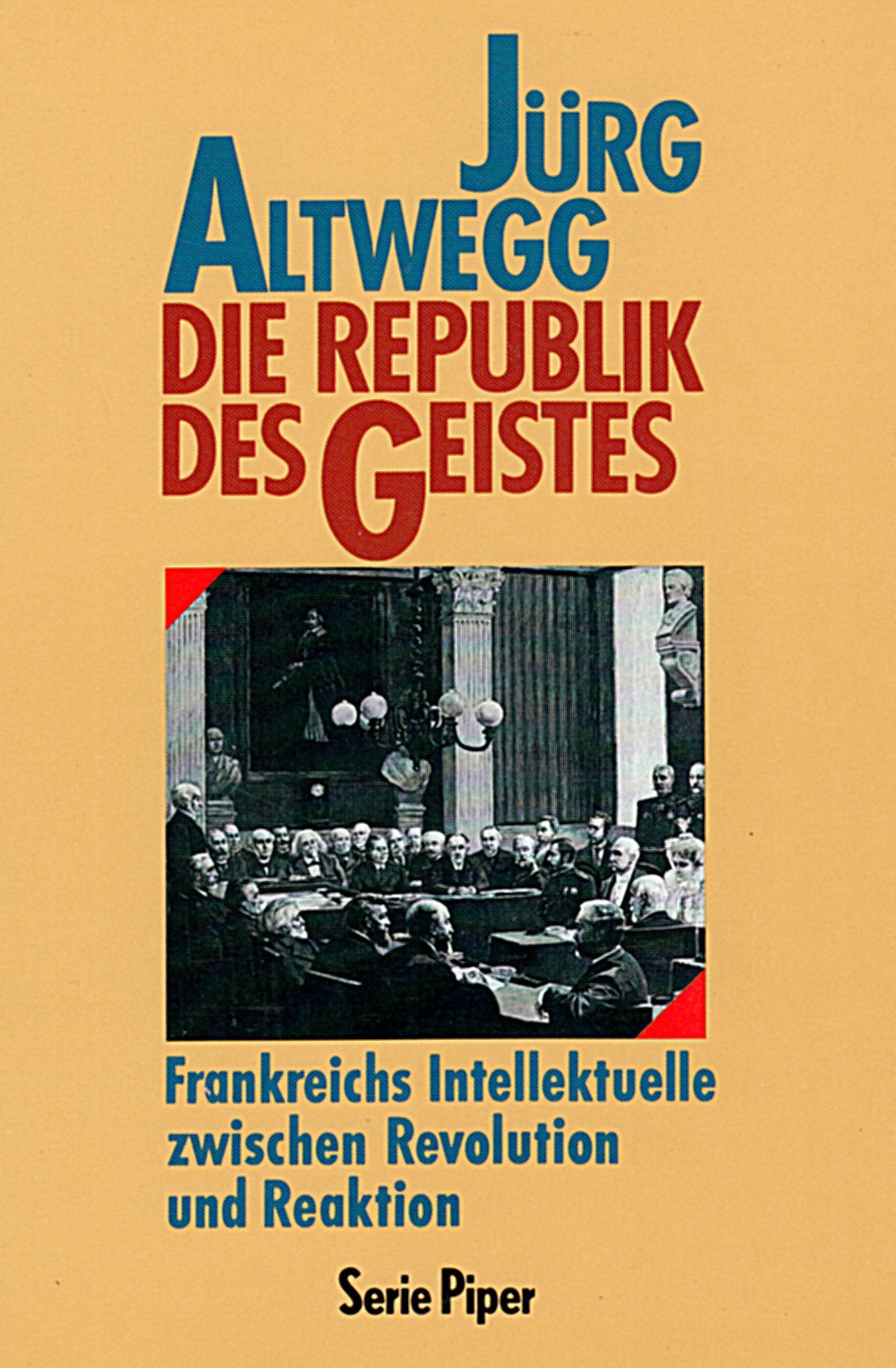 Die Republik des Geistes: Frankreichs Intellektuelle zwischen Revolution und Reaktion (Piper Taschenbuch) Politics & History