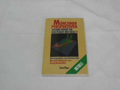 Münchener Perspektiven. Wohin treibt die Weltstadt mit Herz? (Piper Taschenbuch) Travel