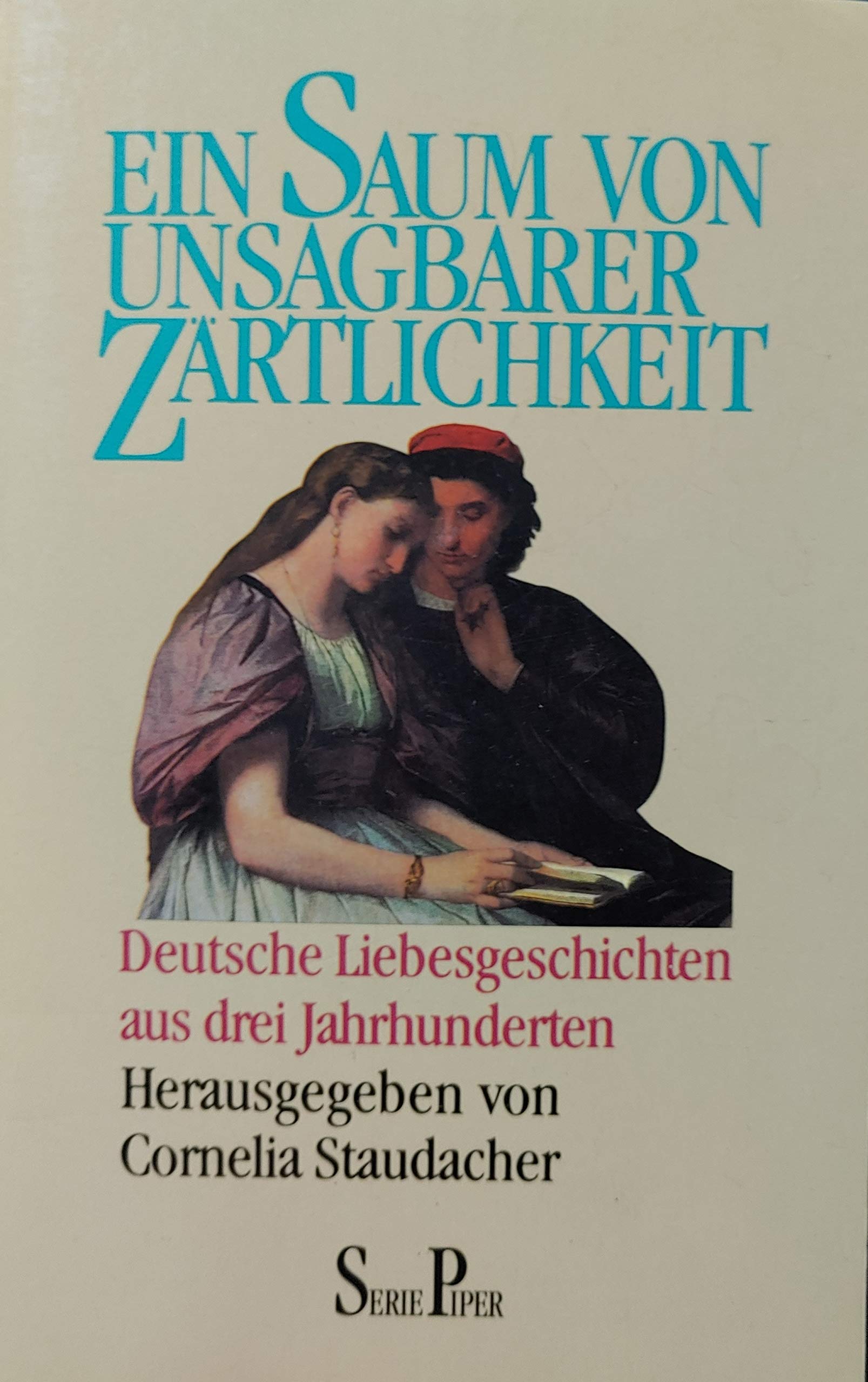Ein Saum von unsagbarer Zärtlichkeit: Deutsche Liebesgeschichten aus drei Jahrhunderten (Piper Taschenbuch) Books