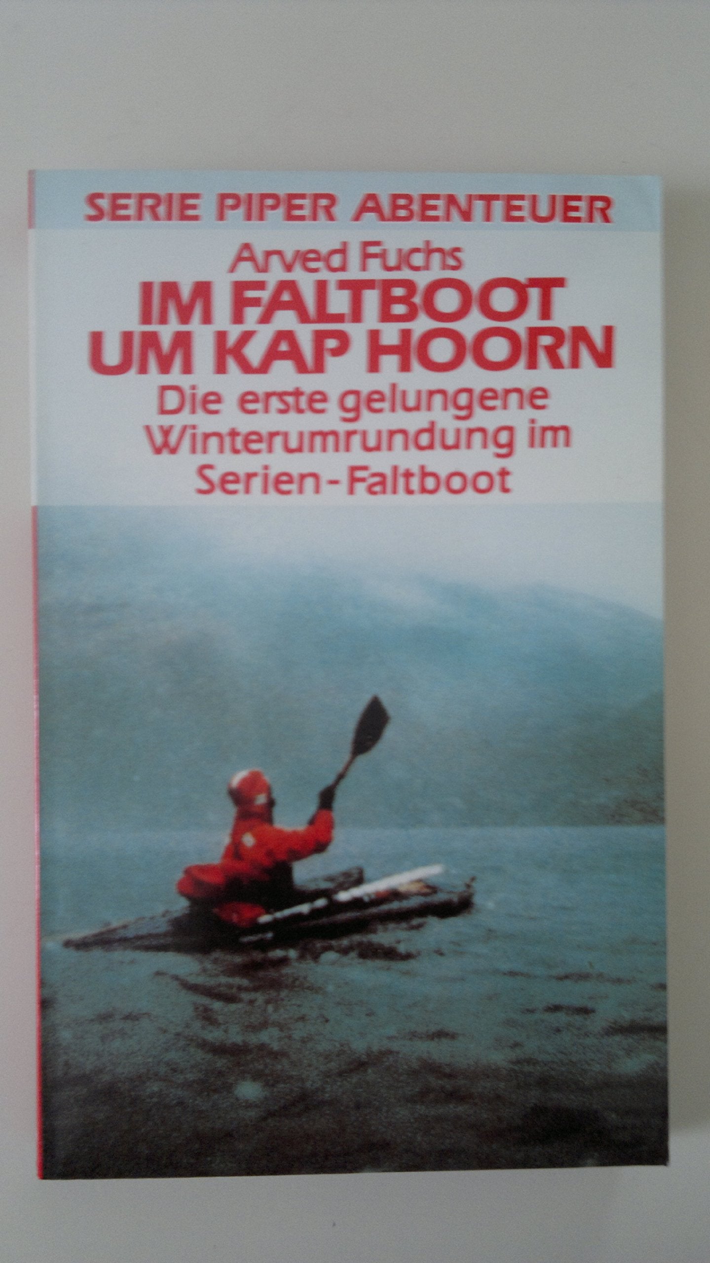 Im Faltboot um Kap Hoorn: Die erste gelungene Winterumrundung im Serien-Faltboot (Piper Taschenbuch) Travelogues