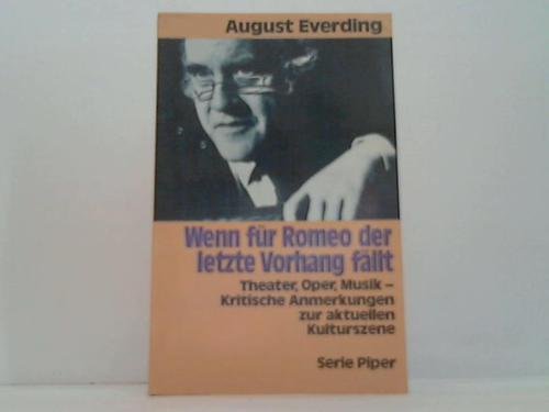 Wenn für Romeo der letzte Vorhang fällt: Theater, Oper, Musik - Kritische Anmerkungen zur aktuellen Kulturszene (Piper Taschenbuch) Arts & Music