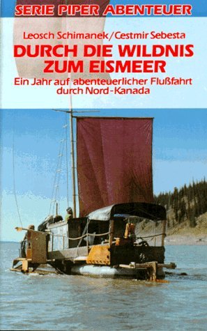Durch die Wildnis zum Eismeer: Ein Jahr auf abenteuerlicher Flussfahrt durch Nord-Kanada (Piper Taschenbuch) Travel
