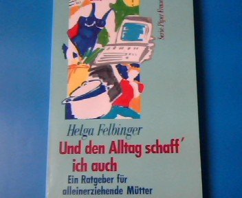 Und den Alltag schaff' ich auch: Ein Ratgeber für alleinerziehende Mütter (Piper Taschenbuch) Parents & Children