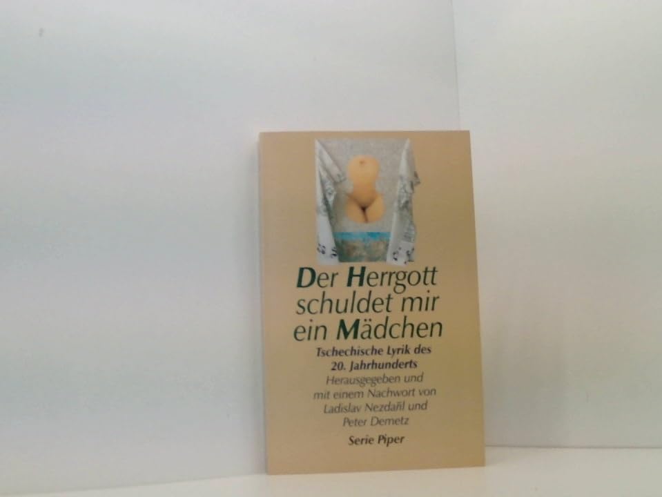 Der Herrgott schuldet mir ein Mädchen. Tschechische Lyrik des 20. Jahrhunderts Fiction