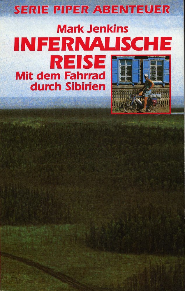 Infernalische Reise: Mit dem Fahrrad durch Sibirien (Piper Taschenbuch) Travel