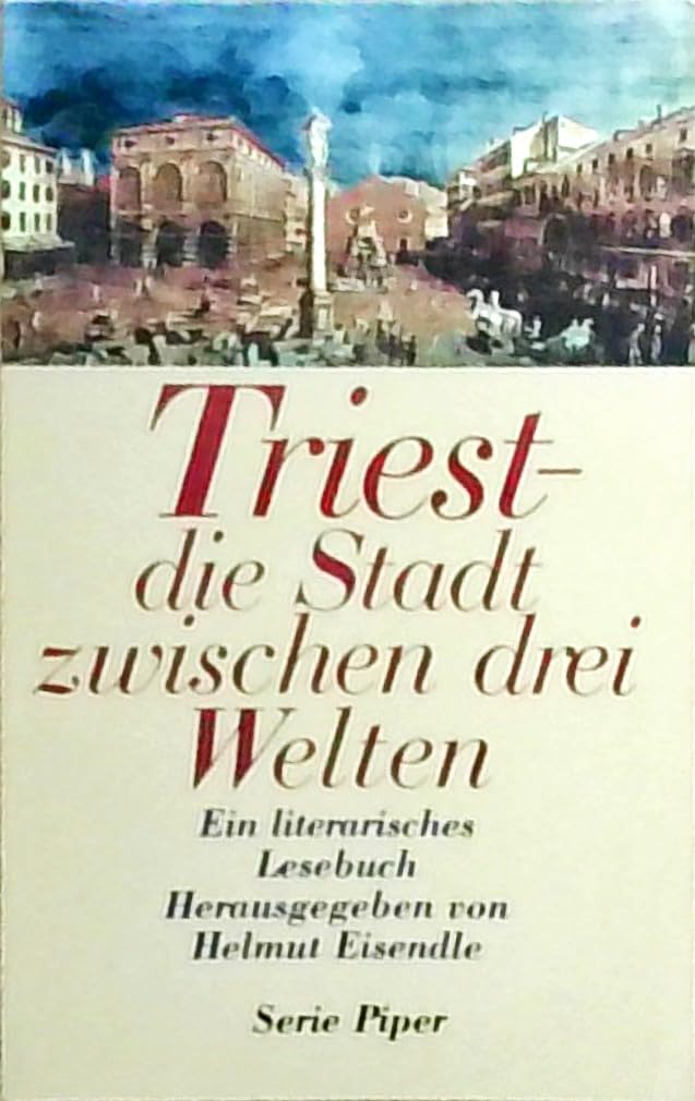 Triest. Die Stadt zwischen drei Welten. Ein literarisches Lesebuch. (Piper Taschenbuch) Travel