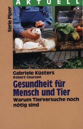 Gesundheit für Mensch und Tier: Warum Tierversuche noch nötig sind (Piper Taschenbuch) Medicine