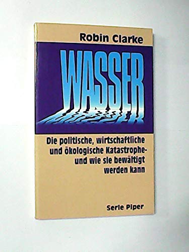 Wasser. Die politische, wirtschaftliche und ökologische Katastrophe - und wie sie bewältigt werden kann. (Piper Taschenbuch) Natural Sciences