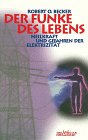 Der Funke des Lebens: Heilkraft und Gefahren der Elektrizität (Piper Taschenbuch) Business & Technology