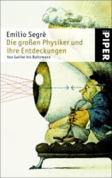 Die großen Physiker und ihre Entdeckungen: Von Galilei bis Boltzmann (Piper Taschenbuch, Band 1174) Science