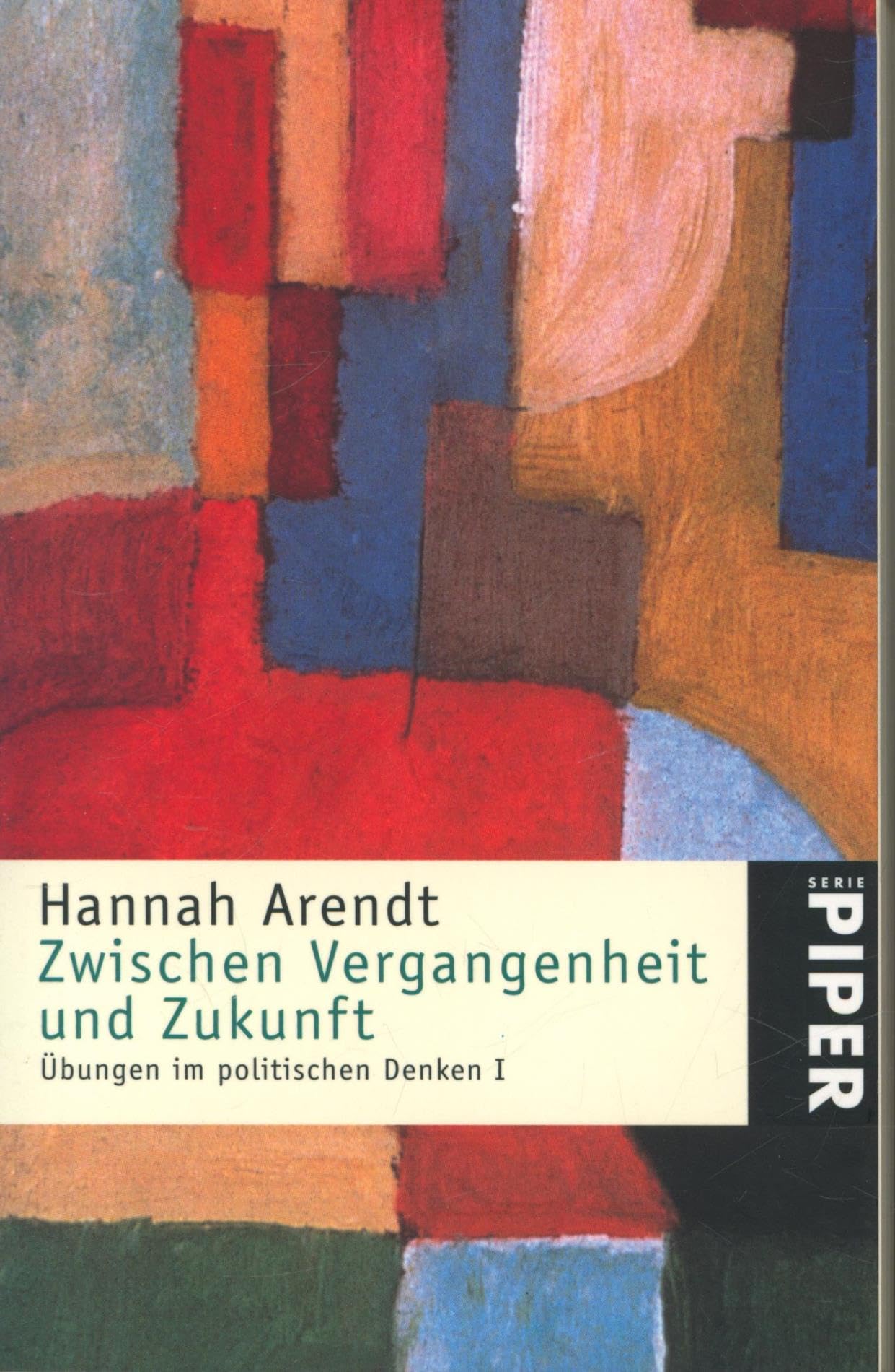 Übungen im politischen Denken: Zwischen Vergangenheit und Zukunft (Piper Taschenbuch) Philosophy