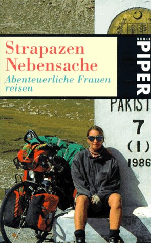 Strapazen Nebensache: Abenteuerliche Frauen reisen (Piper Taschenbuch) Travel