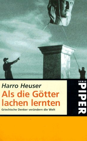 Als die Götter lachen lernten: Griechische Denker verändern die Welt (Piper Taschenbuch) Philosophy