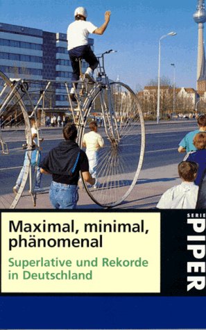 Maximal, minimal, phänomenal: Superlative und Rekorde in Deutschland (Piper Taschenbuch) Self-help