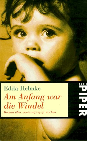 Am Anfang war die Windel: Roman über zweiundfünfzig Wochen (Piper Taschenbuch) Parents & Children