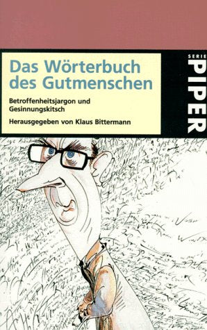 Das Wörterbuch des Gutmenschen: Betroffenheitsjargon und Gesinnungskitsch (Piper Taschenbuch) Learning & Reference