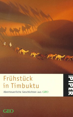 Frühstück in Timbuktu. Abenteuerliche Geschichten aus GEO: Eine GEO-Buch (Piper Taschenbuch) Film, Art & Culture