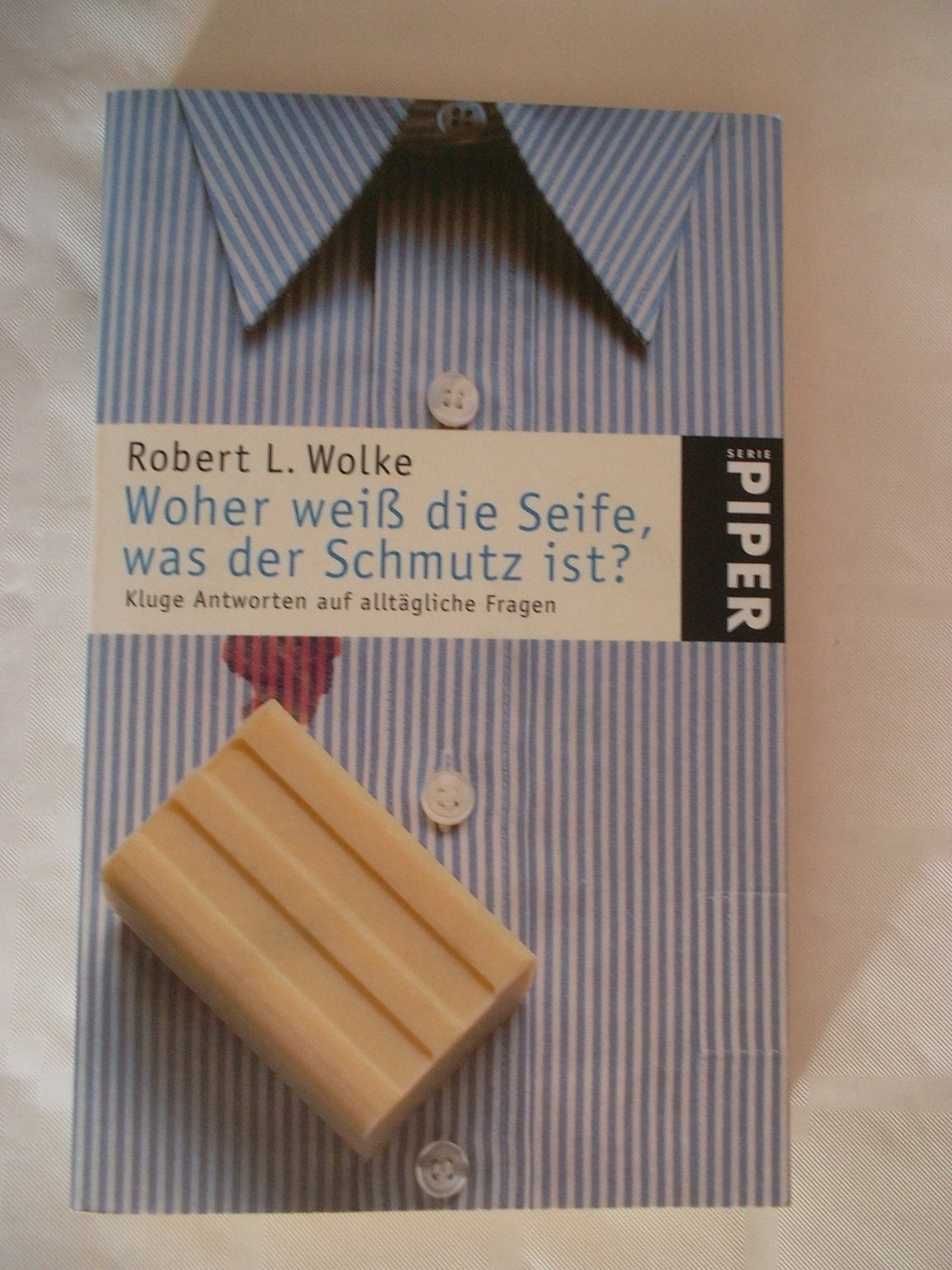 Woher weiß die Seife, was der Schmutz ist?: Kluge Antworten auf alltägliche Fragen (Piper Taschenbuch, Band 2952) Leisure, Home & Garden