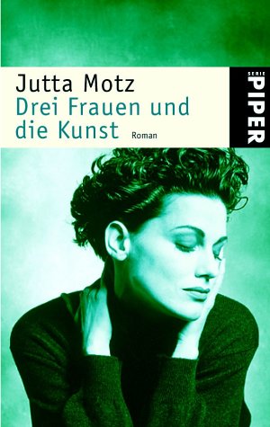 Drei Frauen und die Kunst: Roman (Piper Taschenbuch) Crime & Thrillers