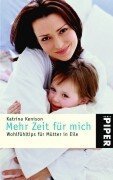Mehr Zeit für mich: Wohlfühltips für Mütter in Eile: Wohlfühltipps für Mütter in Eile (Piper Taschenbuch, Band 3428) Lifestyle