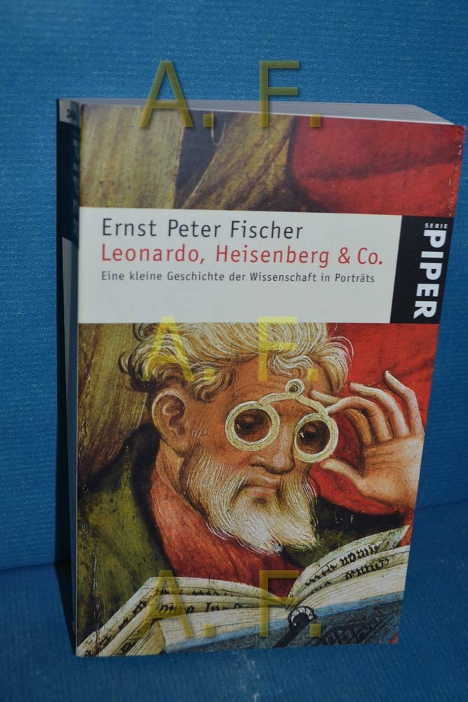 Leonardo, Heisenberg & Co.: Eine kleine Geschichte der Wissenschaft in Porträts (Piper Taschenbuch, Band 3486) Science