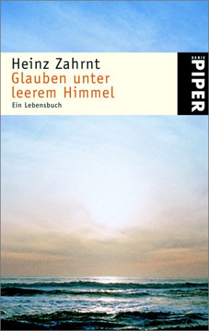 Glauben unter leerem Himmel: Ein Lebensbuch (Piper Taschenbuch, Band 3502) Fiction