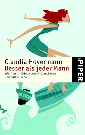 Besser als jeder Mann: Wie frau ihr Erfolgspotential ausbauen und nutzen kann (Piper Taschenbuch, Band 3508) Business, Finance & Career