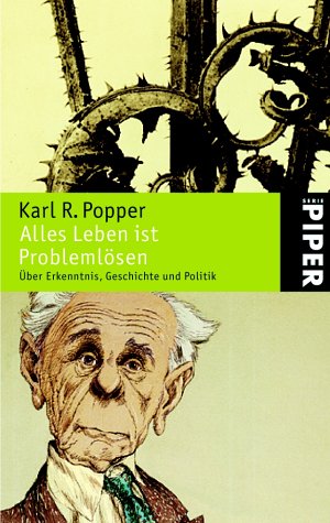 Alles Leben ist Problemlösen: Über Erkenntnis, Geschichte und Politik (Piper Taschenbuch, Band 3624) Philosophy