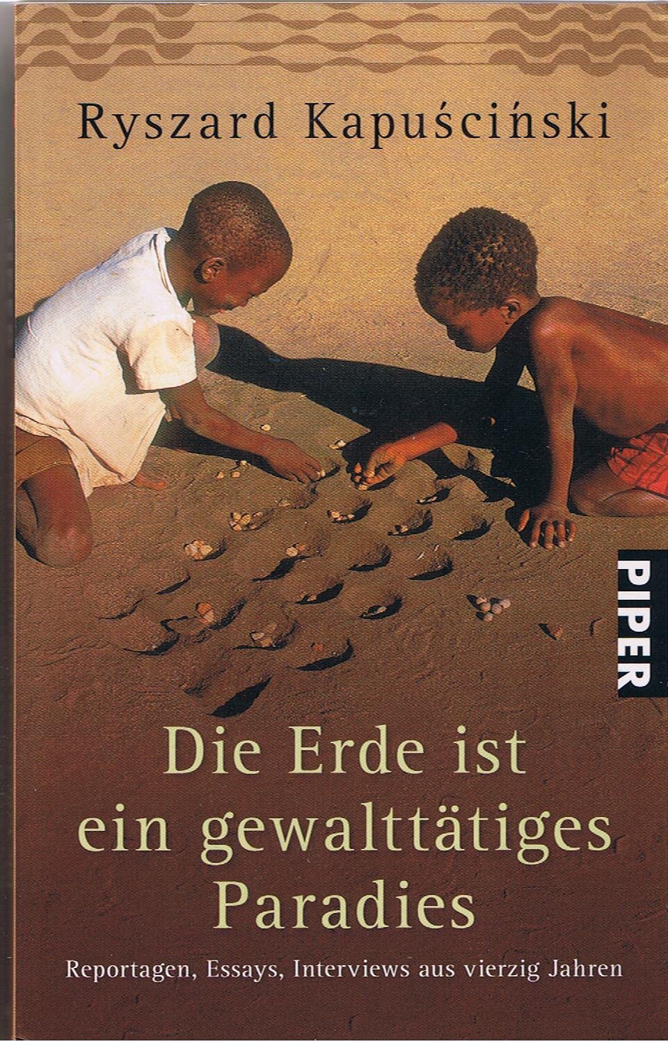 Die Erde ist ein gewalttätiges Paradies: Reportagen, Essays, Interviews aus vierzig Jahren (Piper Taschenbuch, Band 23644) Leisure, Home & Garden