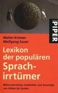 Lexikon der populären Sprachirrtümer: Mißverständnisse, Denkfehler und Vorurteile von Altbier bis Zyniker: Missverständnisse, Denkfehler und ... bis Zyniker (Piper Taschenbuch, Band 3657) Reference Books