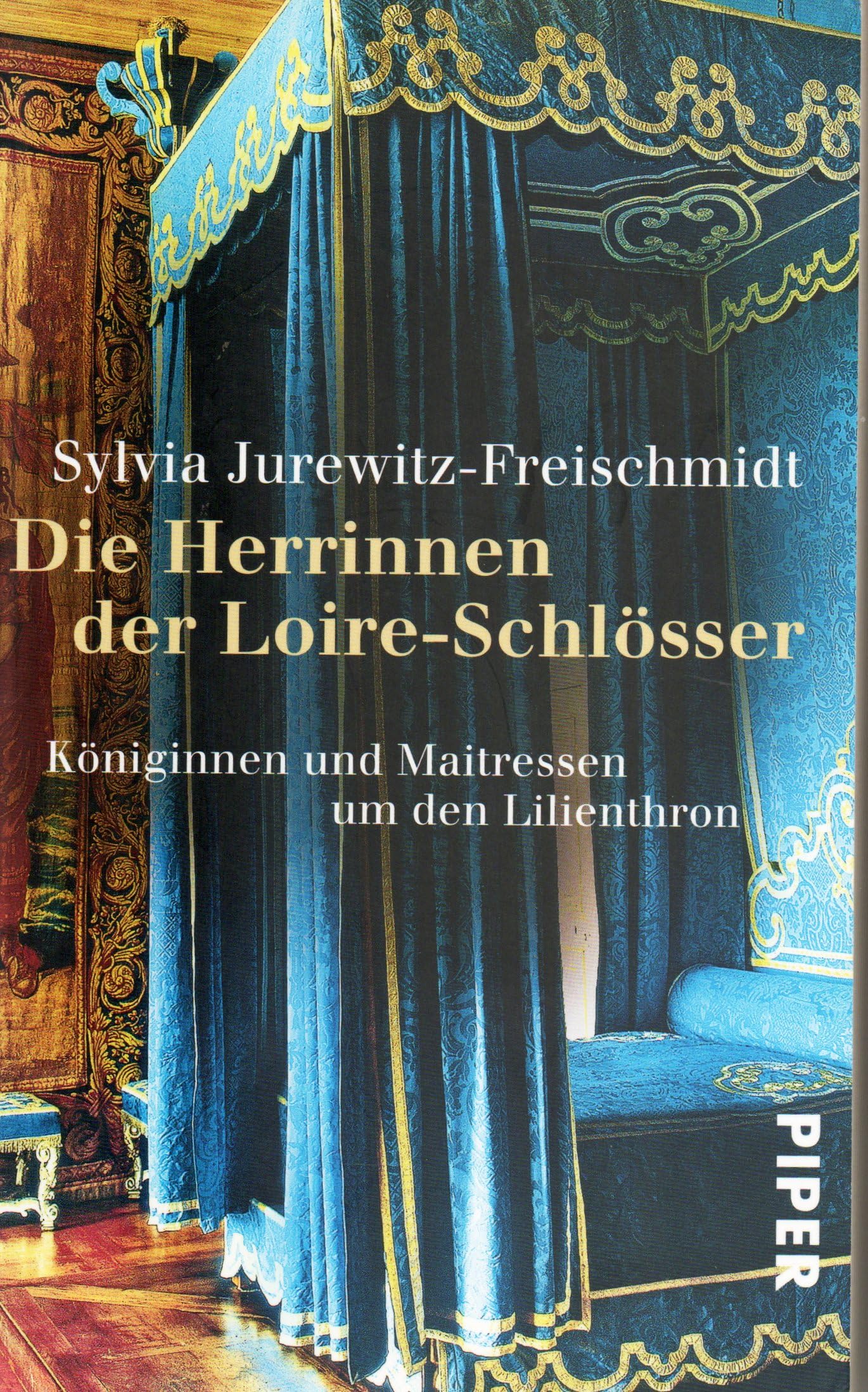 Die Herrinnen der Loire-Schlösser: Königinnen und Maitressen um den Lilienthron Politics & Society
