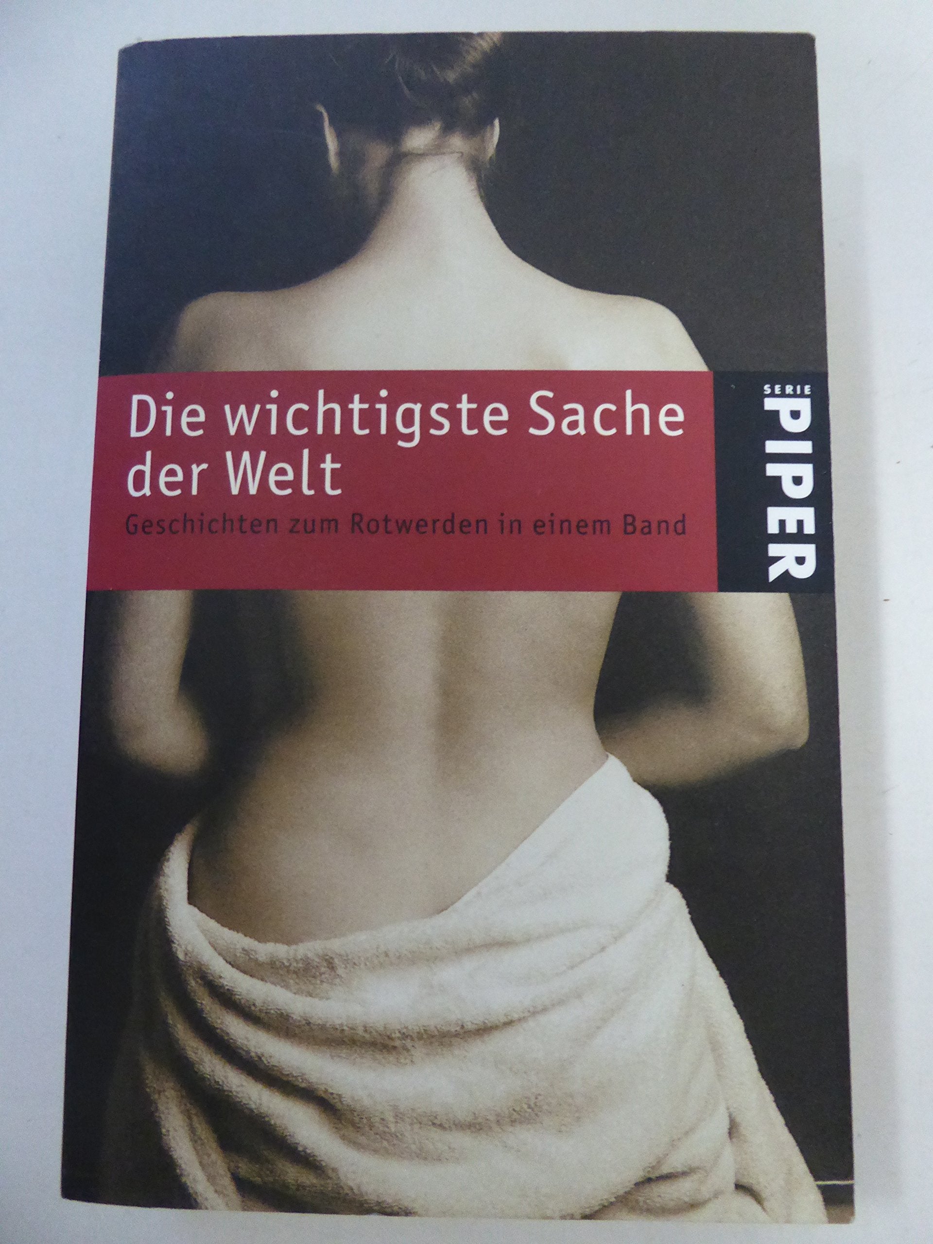 Die wichtigste Sache der Welt: Geschichten zum Rotwerden in einem Band (Piper Taschenbuch, Band 3914) Contemporary literature Books