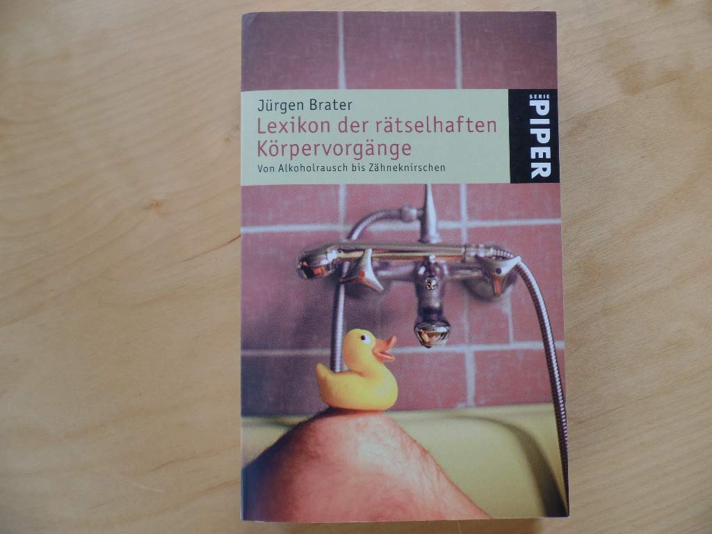 Lexikon der rätselhaften Körpervorgänge: Von Alkoholrausch bis Zähneknirschen (Piper Taschenbuch, Band 3940) Medicine