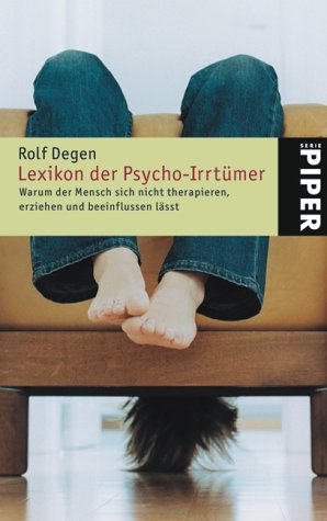 Lexikon der Psycho-Irrtümer: Warum der Mensch sich nicht therapieren, erziehen und beeinflussen lässt (Piper Taschenbuch) Psychology