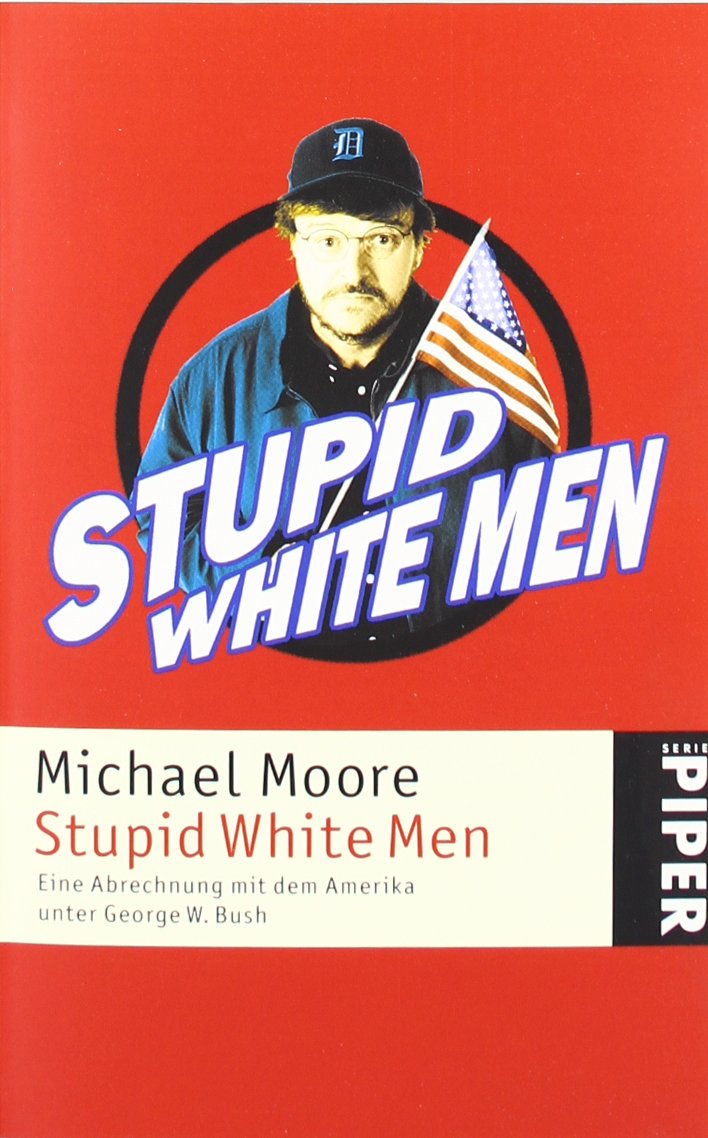 Stupid White Men: Eine Abrechnung mit dem Amerika unter George W. Bush: Eine Abrechnung mit dem Amerika von George W. Bush Politics & History