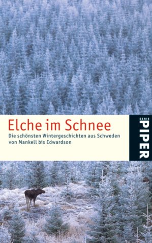 Elche im Schnee: Die schönsten Wintergeschichten aus Schweden von Mankell bis Edwardson (Piper Taschenbuch, Band 24235) Contemporary literature Books