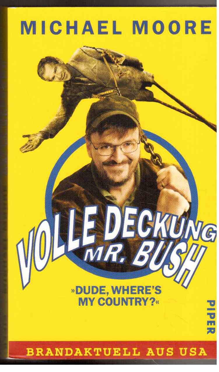 Volle Deckung, Mr. Bush: »Dude, Where`s My Country?« (Piper Taschenbuch, Band 4250) Politics & History