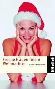 Freche Frauen feiern Weihnachten: Starke Geschichten (Piper Taschenbuch, Band 4277) Contemporary literature