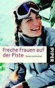 Freche Frauen auf der Piste: Starke Geschichten (Piper Taschenbuch, Band 4308) Contemporary literature