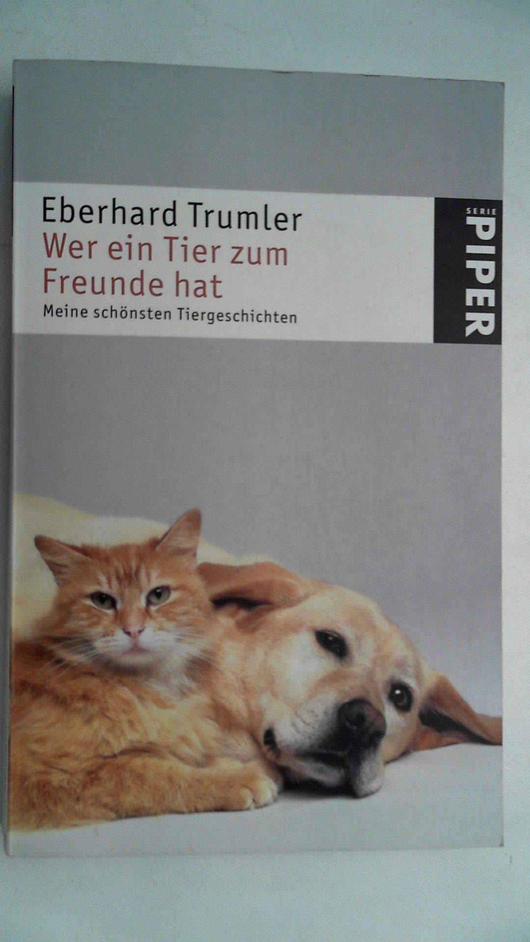 Wer ein Tier zum Freunde hat: Meine schönsten Tiergeschichten: Meine schönsten Tiergeschichten. Mit einem biographischen Beitrag (Piper Taschenbuch, Band 4472) Lifestyle