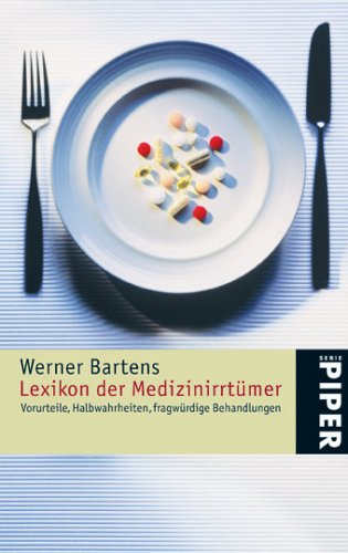 Lexikon der Medizinirrtümer: Halbwahrheiten, Vorurteile, fragwürdige Behandlungen: Vorurteile, Halbwahrheiten, fragwürdige Behandlungen (Piper Taschenbuch, Band 4476) Medicine